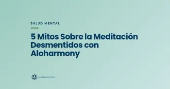 5 Mitos Sobre la Meditación Desmentidos con Aloharmony