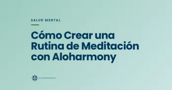 Cómo Crear una Rutina de Meditación con Aloharmony