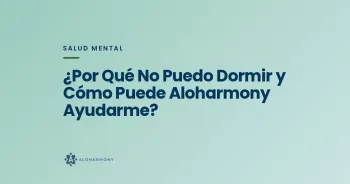 ¿Por Qué No Puedo Dormir y Cómo Puede Aloharmony Ayudarme?