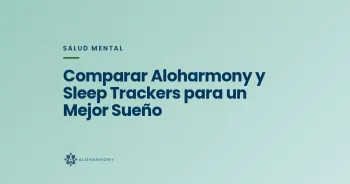 Comparar Aloharmony y Sleep Trackers para un Mejor Sueño