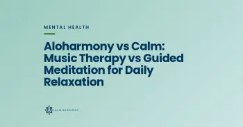 Aloharmony vs Calm: Music Therapy vs Guided Meditation for Daily Relaxation