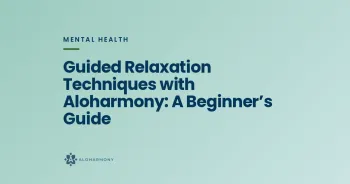 Guided Relaxation Techniques with Aloharmony: A Beginner’s Guide