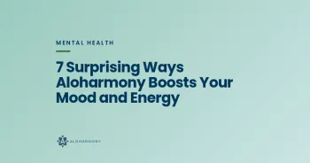7 Surprising Ways Aloharmony Boosts Your Mood and Energy