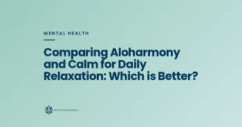 Comparing Aloharmony and Calm for Daily Relaxation: Which is Better?