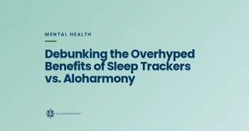Debunking the Overhyped Benefits of Sleep Trackers vs. Aloharmony