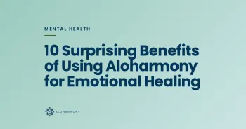 10 Surprising Benefits of Using Aloharmony for Emotional Healing