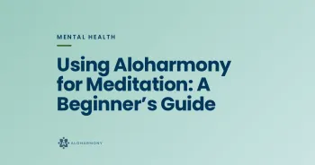 Using Aloharmony for Meditation: A Beginner’s Guide