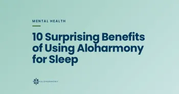 10 Surprising Benefits of Using Aloharmony for Sleep