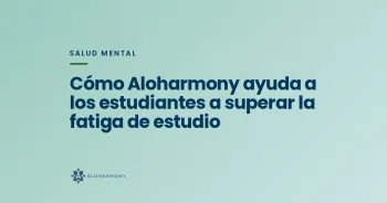Cómo Aloharmony ayuda a los estudiantes a superar la fatiga de estudio