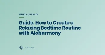 Guide: How to Create a Relaxing Bedtime Routine with Aloharmony