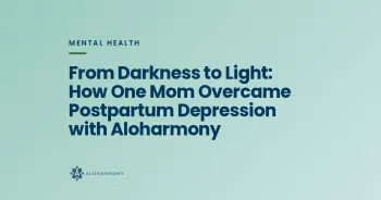 From Darkness to Light: How One Mom Overcame Postpartum Depression with Aloharmony