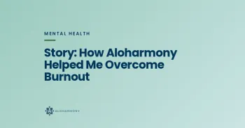 Story: How Aloharmony Helped Me Overcome Burnout
