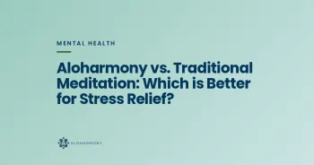 Aloharmony vs. Traditional Meditation: Which is Better for Stress Relief?