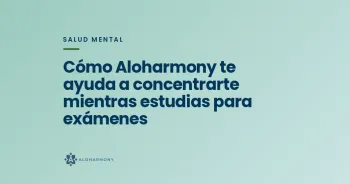 Cómo Aloharmony te ayuda a concentrarte mientras estudias para exámenes