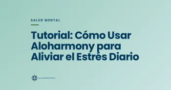 Tutorial: Cómo Usar Aloharmony para Aliviar el Estrés Diario