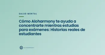 Cómo Aloharmony te ayuda a concentrarte mientras estudias para exámenes: Historias reales de estudiantes