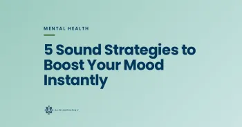 5 Sound Strategies to Boost Your Mood Instantly