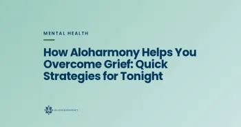 How Aloharmony Helps You Overcome Grief: Quick Strategies for Tonight
