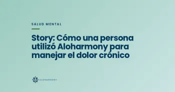 Story: Cómo una persona utilizó Aloharmony para manejar el dolor crónico