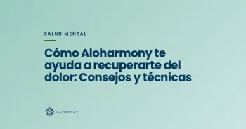 Cómo Aloharmony te ayuda a recuperarte del dolor: Consejos y técnicas