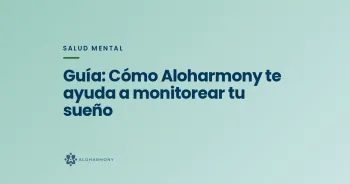 Guía: Cómo Aloharmony te ayuda a monitorear tu sueño