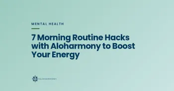 7 Morning Routine Hacks with Aloharmony to Boost Your Energy