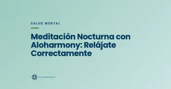 Meditación Nocturna con Aloharmony: Relájate Correctamente