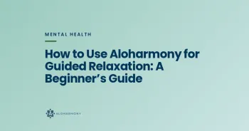 How to Use Aloharmony for Guided Relaxation: A Beginner’s Guide