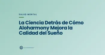 La Ciencia Detrás de Cómo Aloharmony Mejora la Calidad del Sueño